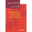 Le Medecin, Le Malade Et La Douleur - Patrice Queneau , Gerard Ostermann