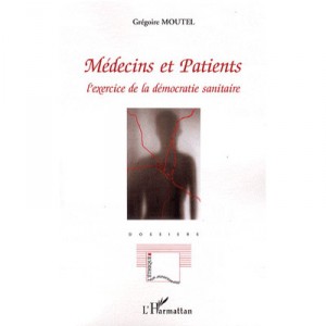 Medecins Et Patients , L'exercice De La Democratie Sanitaire - Gregoire Moutel