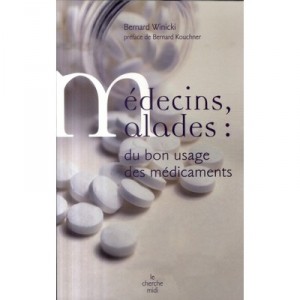 Medecins, Malades : Du Bon Usage Des Medicaments - Bernard Winicki
