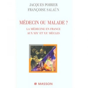 Medecin Ou Malade , La Medecine En France Aux Xix Et Xx Siecles - Poirier , Salaun