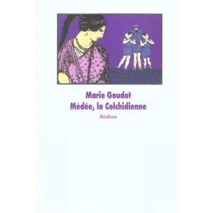 Medee La Colchidienne - Marie Goudot