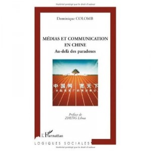 Medias Et Communication En Chine , Au Dela Des Paradoxes - Dominique Colomb