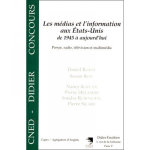 Les Medias Et L'information Aux Etats-unis De 1945 A Aujourd'hui , Presse, Radio, Television Et Multimedia - Daniel Royot , Sus
