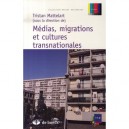 Medias, Migrations Et Cultures Transnationales - Tristan Mattelart
