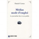 Medias Mode D'emploi , Le Journaliste Face A Son Public - Daniel Cornu