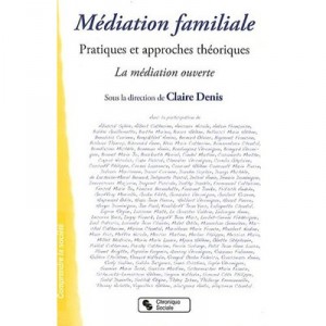 Mediation Familiale , Pratiques Et Approches Theoriques , La Mediation Ouverte - Claire Denis