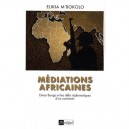 Mediations Africaines , Omar Bongo Et Les Defis Diplomatiques D'un Continent - Elikia M'bokolo