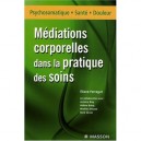 Mediations Corporelles, Pratique Des Soins - Eliane Ferragut