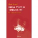 Maman, Pourquoi Tu Manges Pas ? Mon Combat Contre L'anorexie - Marie Dupont