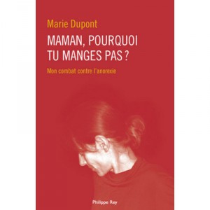 Maman, Pourquoi Tu Manges Pas ? Mon Combat Contre L'anorexie - Marie Dupont