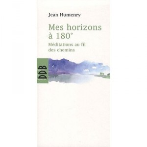 Mes Horizons A 180&deg; , Meditations Au Fil Des Chemins - Jean Humenry