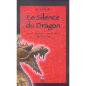 Le Silence Du Dragon , Sante, Energie Et Meditation Par Le Tao - Gerard Edde
