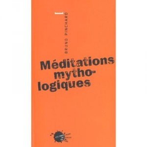 Meditations Mythologiques - Bruno Pinchard
