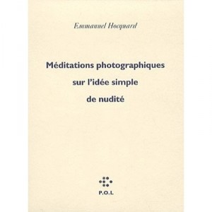 Meditations Photographiques Sur L'idee Simple De Nudite - Emmanuel Hocquard