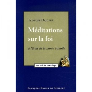 Meditations Sur La Foi A L'ecole De La Sainte Famille - Tadeusz Dajczer