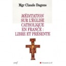 Meditation Sur L'eglise Catholique En France : Libre Et Pr2sente - Claude Dagens
