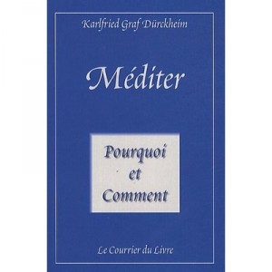 Mediter , Pourquoi Et Comment - Karlfried Graf Durckheim