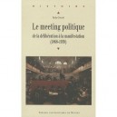 Le Meeting Politique , De La Deliberation A La Manifestation (1868-1939) - Paula Cossart