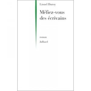 Mefiez-vous Des Ecrivains - Lionel Duroy