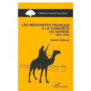 Les Meharistes Francais A La Conquete Du Sahara, 1900-1930 - Daniel Grevoz