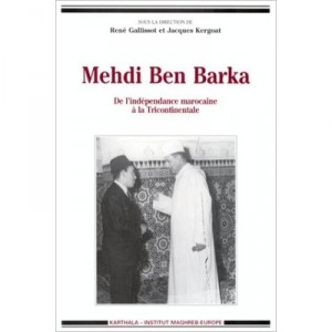 Mehdi Ben Barka - De L'independance Marocaine A La Tricontinentale - Rene Gallisot , Jacques Kergoat