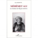 Mehemet Ali, Le Fondateur De L'egypte Moderne - Guy Fargette