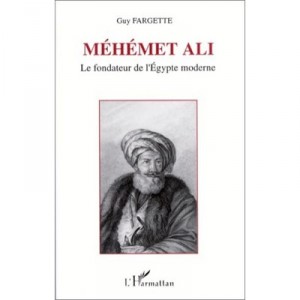 Mehemet Ali, Le Fondateur De L'egypte Moderne - Guy Fargette