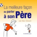 La Meilleure Facon De Parler A Son Pere - Alec Greven