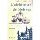 L'alchimiste De Meissen , L'extraordinaire Histoire De L'invention De La Porcelaine En Europe - Janet Gleeson