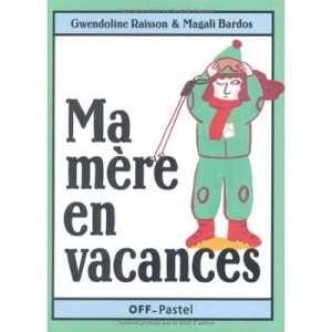 Ma Mere En Vacances - Magali Bardos , Gwendoline Raisson