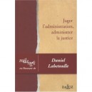 Juger L'administration, Administrer La Justice - Daniel Labetoulle