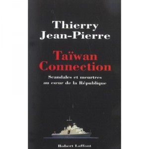 Taiwan Connection , Scandales Et Meurtres Au Coeur De La Republique - Thierry Jean-pierre