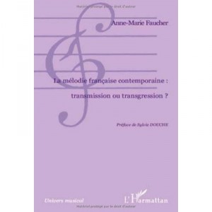 La Melodie Francaise Contemporaine : Transmission Ou Transgression ? - Anne-marie Faucher