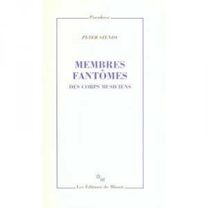 Membres Fantomes , Des Corps Musiciens - Peter Szendy