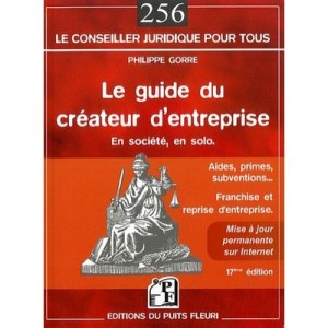 Le Guide Du Createur D'entreprise. En Societe, En Solo. Aides, Primes, Subventions... Franchise Et R - Gorre Philippe