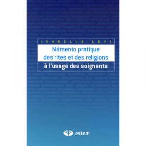Memento Des Rites Et Des Religions A L'usage Des Soignants - Isabelle Levy