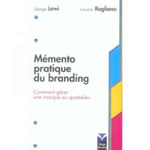 Memento Pratique Du Branding , Comment Gerer Une Marque Au Quotidien - Georges Lewi , Caroline Rogliano