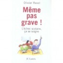 Meme Pas Grave ! L'echec Scolaire, Ca Se Soigne - Olivier Revol