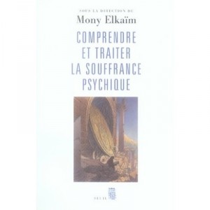 Comprendre Et Traiter La Souffrance Psychique - Mony Elkaim