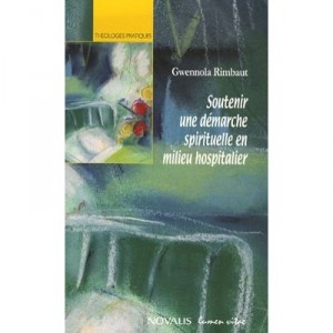 Soutenir Une Demarche Spirituelle En Milieu Hospitalier - Gwennola Rimbaut