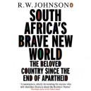 South Africa's Brave New World , The Beloved Country Since The End Of Apartheid - R.w. Johnson