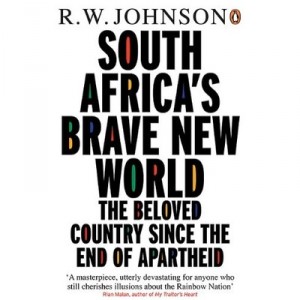 South Africa's Brave New World , The Beloved Country Since The End Of Apartheid - R.w. Johnson
