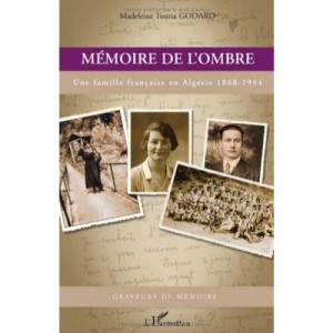 Memoire De L'ombre , Une Famille Francaise En Algerie 1868-1944 - Madeleine Touria Godard