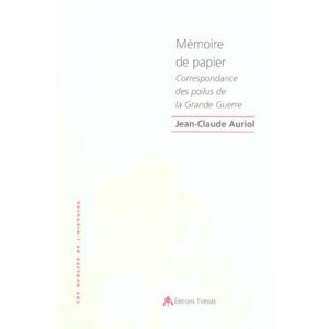 Memoire De Papier , Correspondance Des Poilus De La Grande Guerre - Jean-claude Auriol