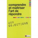 Comprendre Et Maitriser L'art De Repondre Aux Objections - Collectif