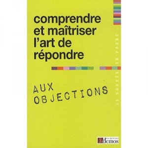 Comprendre Et Maitriser L'art De Repondre Aux Objections - Collectif