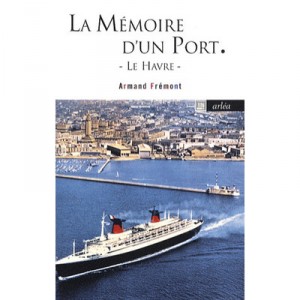 La Memoire D'un Port , Le Havre - Armand Fremont