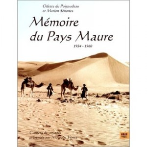 Memoire Du Pays Maure 1934-1960 , Carnets De Voyage Presentes Par Monique Verite - Marion Senones , Odette Du Puigaudeau