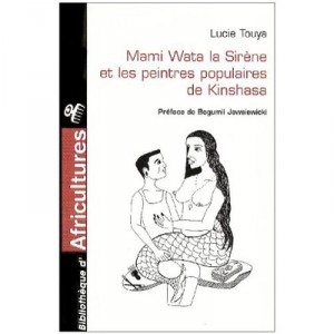 Mami Wata La Sirene Et Les Peintres Populaires De Kinshasa - Lucie Touya