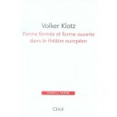Forme Fermee Et Forme Ouverte Dans Le Theatre Europeen - Volker Klotz